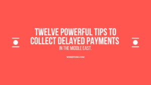 Read more about the article 12 powerful tips to collect delayed payments in the Middle East.