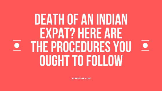 Death of an Indian Expat? Here are the procedures you ought to follow