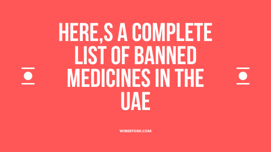 Read more about the article Here,s a Complete list of banned medicines in the UAE