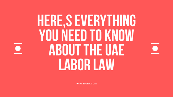 Read more about the article Here,s everything you need to know about the UAE labor Law