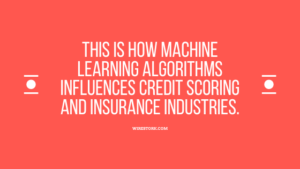 Read more about the article This is How Machine Learning algorithms Influences Credit Scoring and Insurance industries.