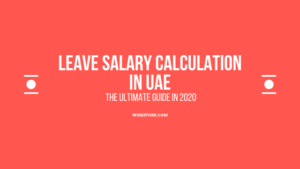 Read more about the article Leave Salary Calculation in UAE – Here,s everything you need to know