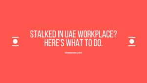 Read more about the article Stalked in UAE workplace? Here’s what to do.